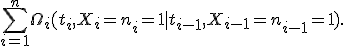 \sum_{i=1}^n\Omega_i(t_i, X_i=n_i=1 \mid t_{i-1}, X_{i-1}=n_{i-1}=1).